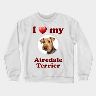 I Love My Airedale Terrier Crewneck Sweatshirt